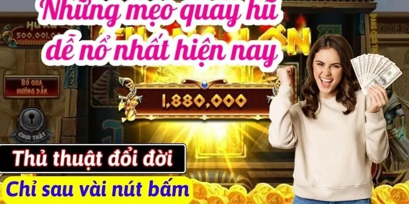 Mẹo quay nổ hũ tối ưu hóa tỷ lệ chiến thắng khi chơi